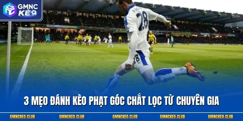3 mẹo đánh kèo phạt góc chắt lọc từ chuyên gia