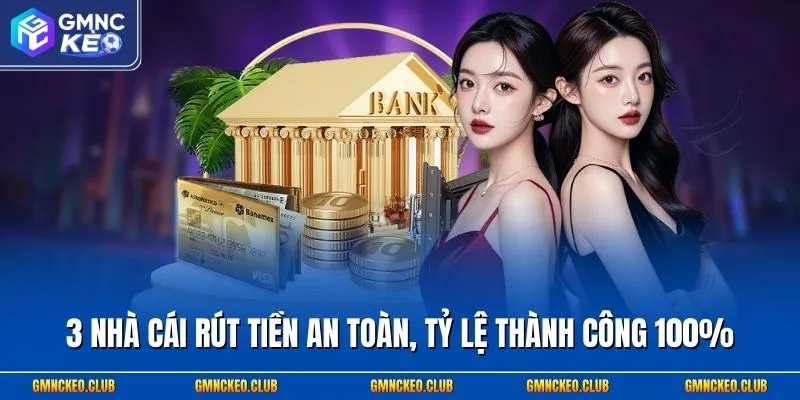 3 nhà cái rút tiền an toàn, tỷ lệ thành công 100%