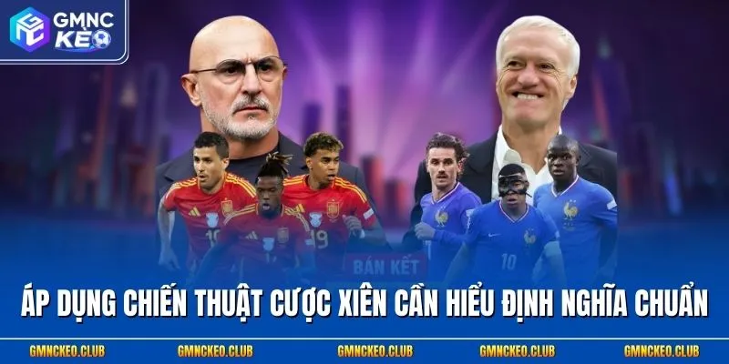 Áp dụng chiến thuật cược xiên cần hiểu định nghĩa chuẩn