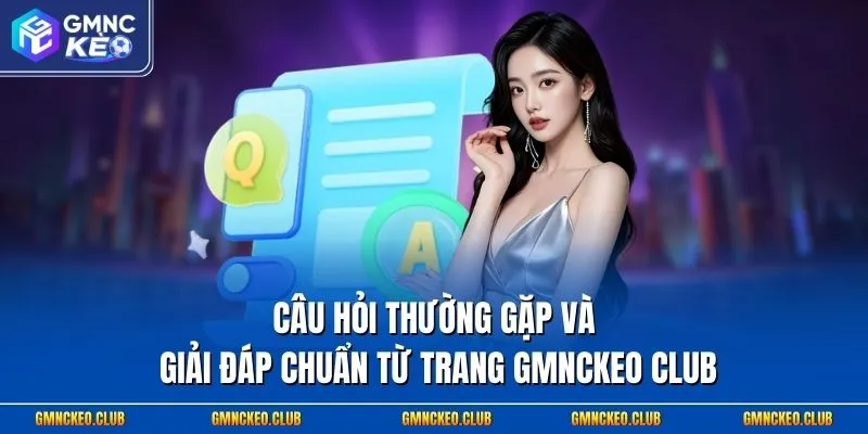 Câu hỏi thường gặp và giải đái chuẩn từ trang Gmnckeo club