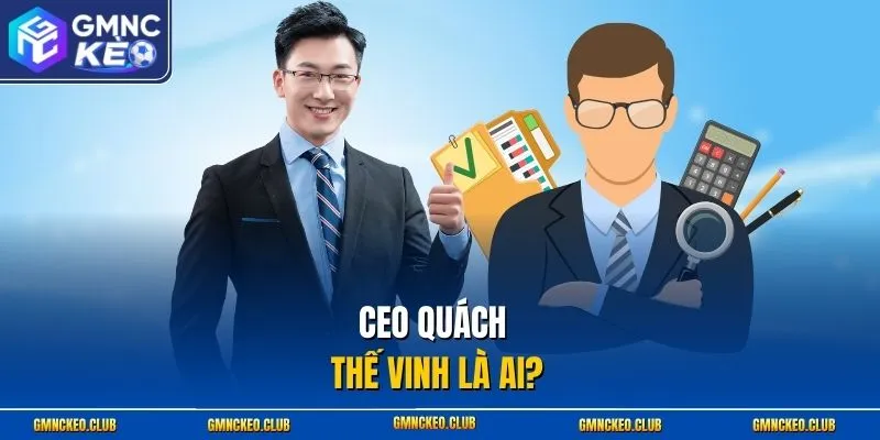 CEO Quách Thế Vinh là ai?