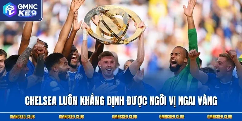 Chelsea luôn khẳng định được ngôi vị ngai vàng