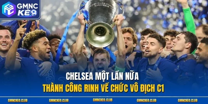 Chelsea một lần nữa thành công rinh về chức vô địch C1