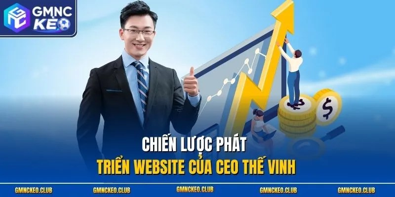 Chiến lược phát triển website của CEO Thế Vinh