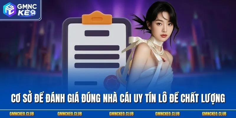 Cơ sở để đánh giá đúng nhà cái uy tín lô đề chất lượng