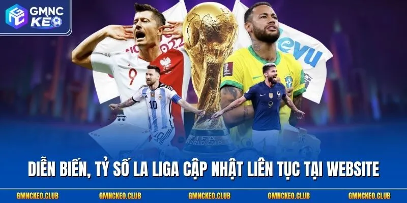 Diễn biến, tỷ số La Liga cập nhật liên tục tại website