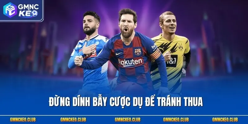 Đừng dính bẫy cược dụ để tránh thua