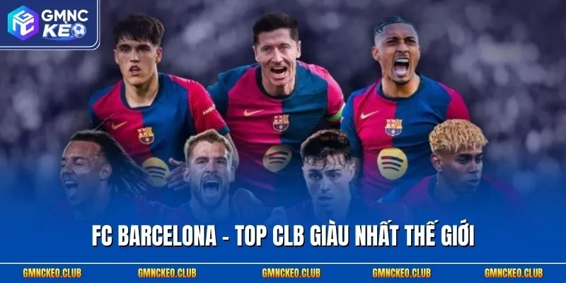 FC Barcelona - Top CLB giàu nhất thế giới