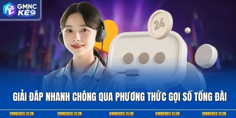 Giải đáp nhanh chóng qua phương thức gọi số tổng đài