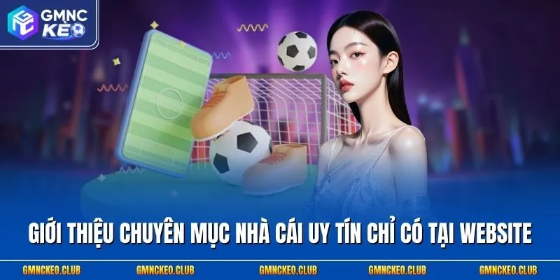 Giới thiệu chuyên mục nhà cái uy tín chỉ có tại website