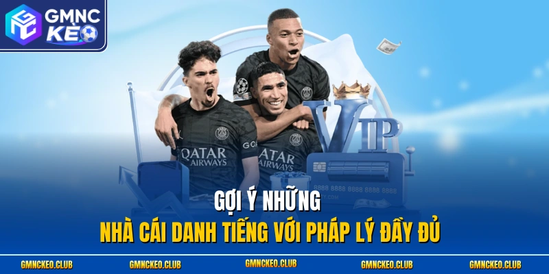 Gợi ý những nhà cái danh tiếng với pháp lý đầy đủ