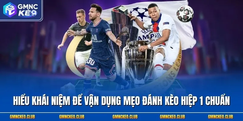 Hiểu khái niệm để vận dụng mẹo đánh kèo hiệp 1 chuẩn