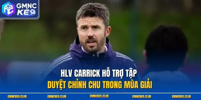 HLV Carrick hỗ trợ tập duyệt chỉnh chu trong mùa giải