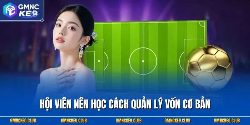 Hội viên nên học cách quản lý vốn cơ bản