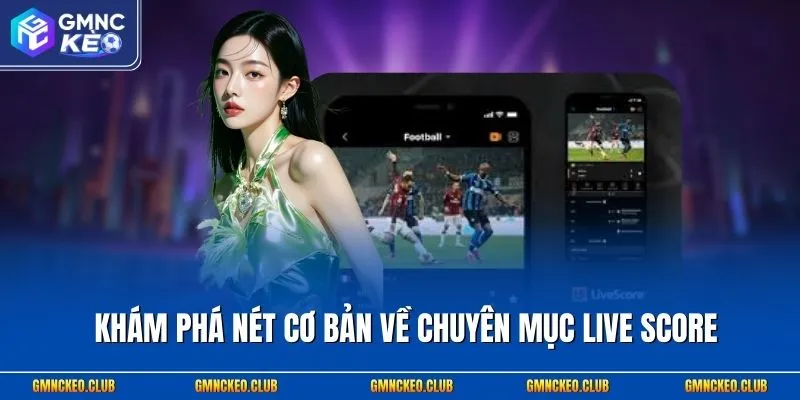 Khám phá nét cơ bản về chuyên mục Live Score