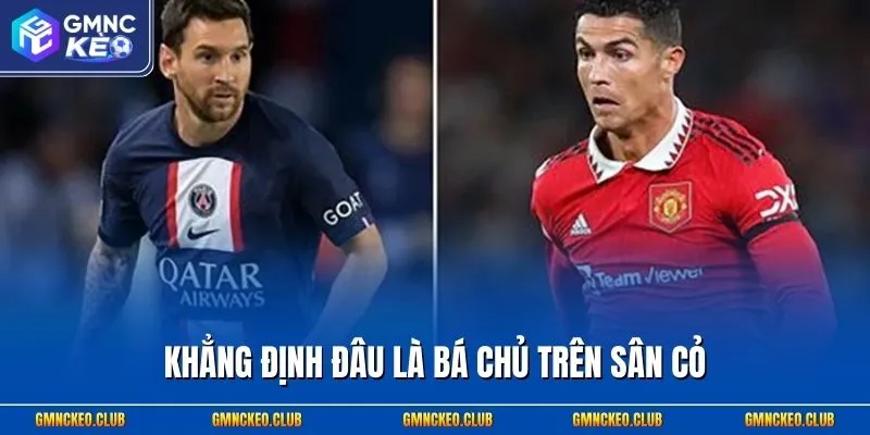 Khẳng định đâu là bá chủ trên sân cỏ