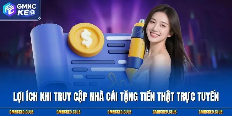 Lợi ích khi truy cập nhà cái tặng tiền thật trực tuyến