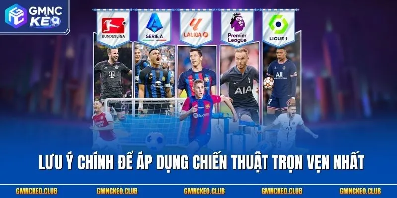 Lưu ý chính để áp dụng chiến thuật trọn vẹn nhất