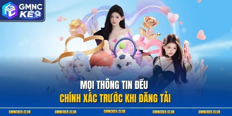 Mọi thông tin đều chính xác trước khi đăng tải