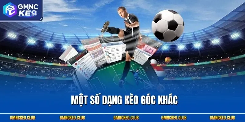 Một số dạng kèo góc khác