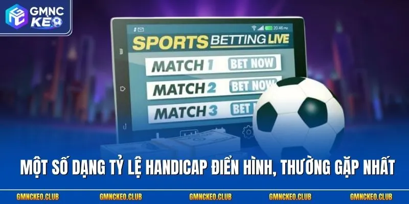 Một số dạng tỷ lệ Handicap điển hình, thường gặp nhất