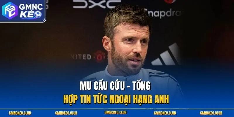 MU cầu cứu - Tổng hợp tin tức Ngoại Hạng Anh