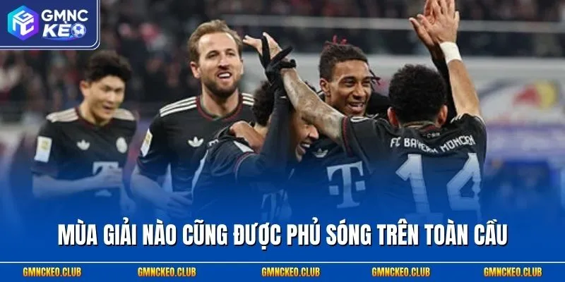 Mùa giải nào cũng được phủ sóng trên toàn cầu