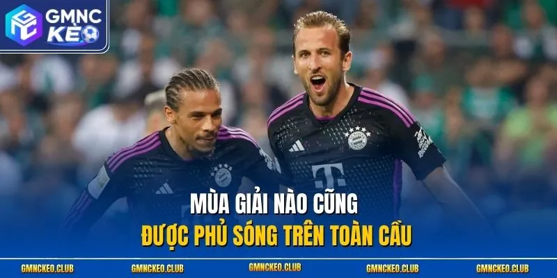 Mùa giải nào cũng được phủ sóng trên toàn cầu