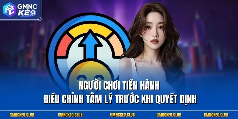 Người chơi tiến hành điều chỉnh tâm lý trước khi quyết định