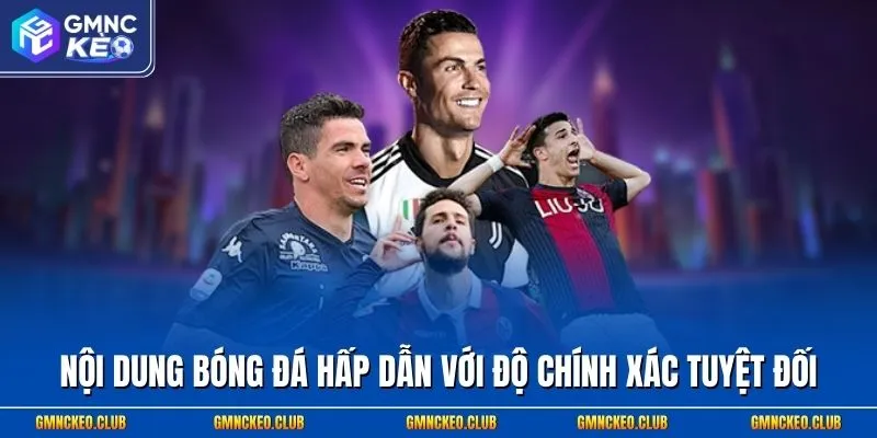 Nội dung bóng đá hấp dẫn với độ chính xác tuyệt đối