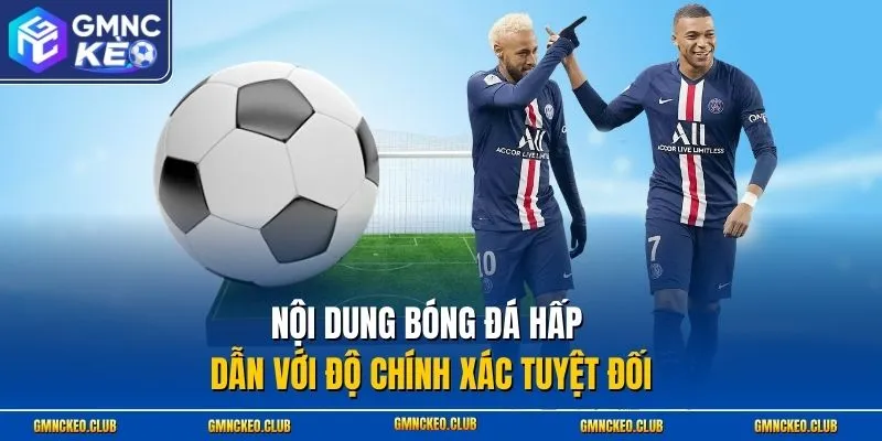 Nội dung bóng đá hấp dẫn với độ chính xác tuyệt đối