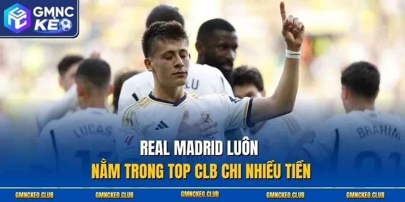 Real Madrid luôn nằm trong TOP CLB chi nhiều tiền