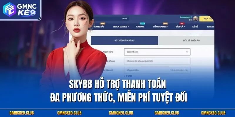 Sky88 hỗ trợ thanh toán đa phương thức, miễn phí tuyệt đối