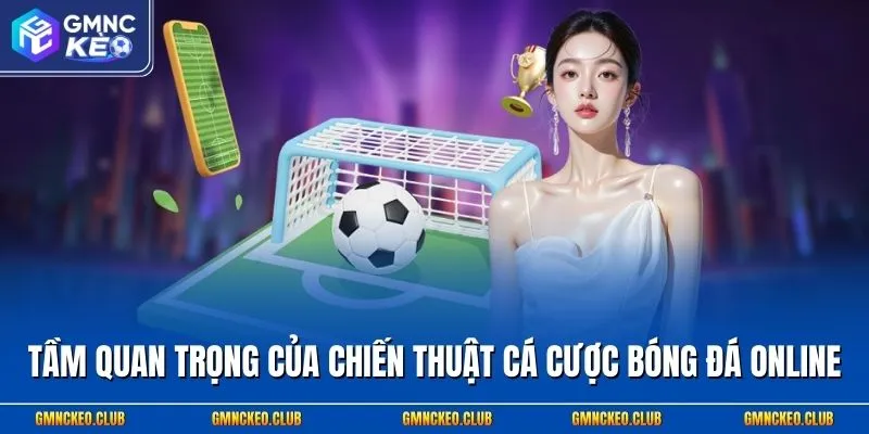 Tầm quan trọng của chiến thuật cá cược bóng đá online