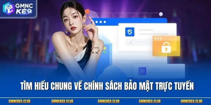 Tìm hiểu chung về chính sách bảo mật trực tuyến