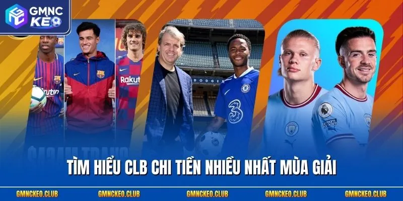 Tìm hiểu CLB chi tiền nhiều nhất mùa giải