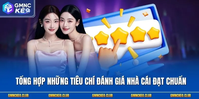 Tổng hợp những tiêu chí đánh giá nhà cái đạt chuẩn