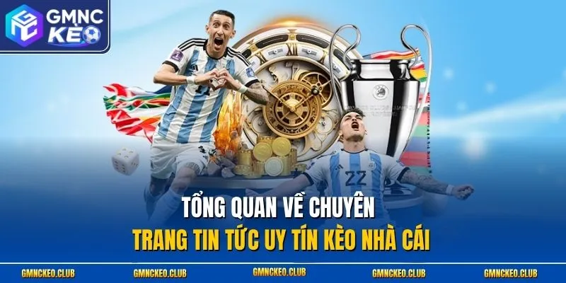 Tổng quan về chuyên trang tin tức uy tín Kèo nhà cái