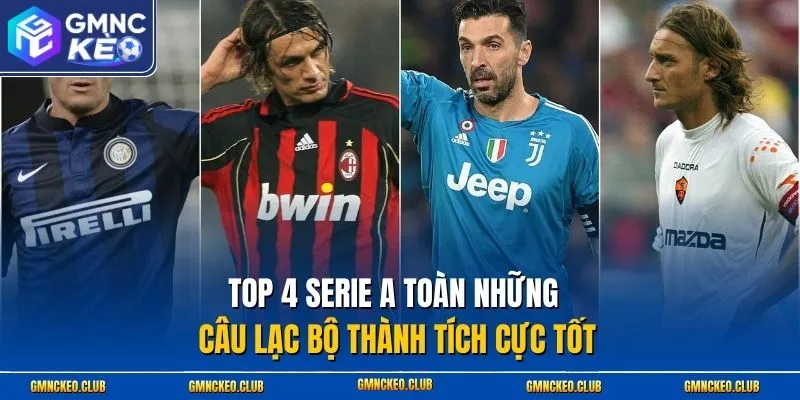 Top 4 Serie A toàn những câu lạc bộ thành tích cực tốt